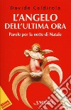 L'angelo dell'ultima ora. Parole per la notte di Natale libro di Caldirola Davide