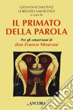 Il primato della Parola. Per gli ottant'anni di don Franco Mosconi