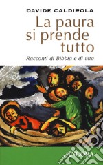 La paura si prende tutto. Racconti di Bibbia e di vita libro