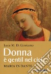 Donna è gentil nel ciel... Maria in Dante libro