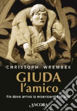 Giuda, l'amico. Fin dove arriva la misericordia di Dio?