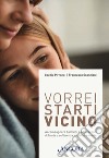 Vorrei starti vicino. Accompagnare bambini e adolescenti di fronte a sofferenza, malattia e morte libro