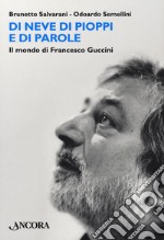 Di neve di pioppi e di parole. Il mondo di Francesco Guccini libro