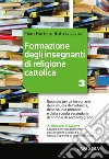 Formazione degli insegnanti di religione cattolica. Vol. 3 libro di Rota G. B. (cur.)