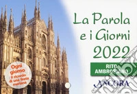 La Parola e i giorni 2022. Rito Ambrosiano libro
