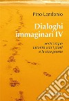 Dialoghi immaginari. Vol. 4 libro di Landonio Pino