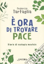 È ora di trovare pace. Diario di ecologia mentale