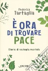 È ora di trovare pace. Diario di ecologia mentale libro di Tartaglia Federico