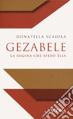 Gezabele. La regina che sfidò Elia libro