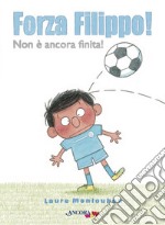 Forza Filippo! Ediz. a colori libro