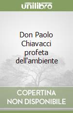 Don Paolo Chiavacci profeta dell'ambiente