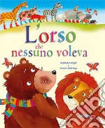 L'orso che nessuno voleva. Ediz. a colori. Con blocchetto di inviti per le feste di compleanno libro