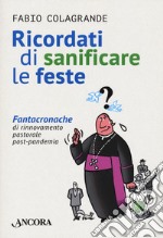 Ricordati di sanificare le feste. Fantacroniche di rinnovamento pastorale post-pandemia libro