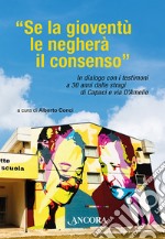 «Se la gioventù le negherà il consenso». In dialogo con i testimoni a 30 anni dalle stragi di Capaci e via D'Amelio libro