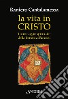 La vita in Cristo. Il messaggio spirituale della Lettera ai Romani libro di Cantalamessa Raniero