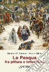 La Pasqua fra pittura e letteratura libro