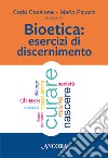 Bioetica. Esercizi di discernimento libro