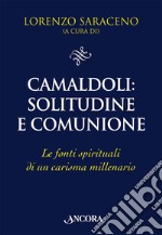 Camaldoli: solitudine e comunione. Le fonti spirituali di un carisma millenario libro