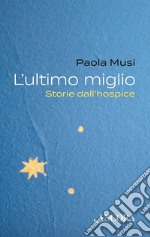 L'ultimo miglio. Storie dall'hospice libro