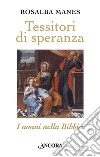 Tessitori di speranza. I nonni nella Bibbia libro di Manes Rosalba