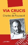 Via Crucis con Charles de Foucauld libro