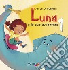 Luna e le sue avventure. Vol. 1 libro di Barbieri Antonio