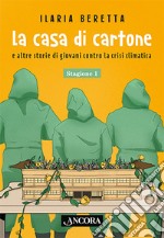 La casa di cartone e altre storie di giovani contro la crisi climatica. Stagione 1 libro