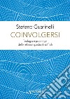 Coinvolgersi. Teologia e psicologia delle relazioni pastorali difficili libro di Guarinelli Stefano