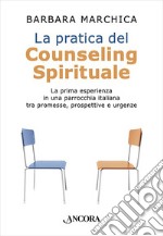 La pratica del counseling spirituale. La prima esperienza in una parrocchia italiana tra promesse, prospettive e urgenze