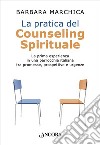 La pratica del counseling spirituale. La prima esperienza in una parrocchia italiana tra promesse, prospettive e urgenze libro
