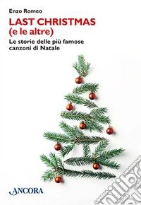 Last Christmas (e le altre). Le storie delle più famose canzoni di Natale libro