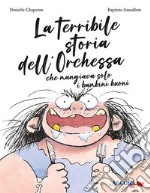 La terribile storia dell'orchessa che mangiava solo i bambini buoni. Ediz. a colori