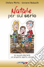 Natale per sul serio. Ediz. a colori libro