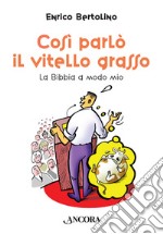 Così parlò il vitello grasso. La Bibbia a modo mio libro