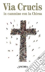 Via crucis. In cammino con la Chiesa libro