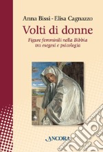 Volti di donne. Figure femminili nella Bibbia tra esegesi e psicologia libro