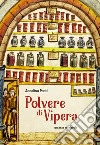 Polvere di vipera. Romanzo medievale. Ediz. illustrata libro di Ponti Annalisa