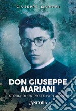 Don Giuseppe Mariani. Storia di un prete partigiano libro