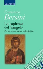 La sapienza del Vangelo. Per un rinnovamento dello spirito libro