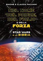 Nel nome del padre, del figlio e della forza. Star Wars e la Bibbia libro