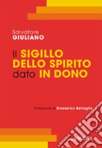 Il Sigillo dello Spirito Santo dato in dono. Corso di teologia sacramentale libro