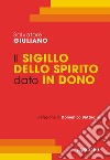 Il Sigillo dello Spirito Santo dato in dono. Corso di teologia sacramentale libro