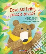 Dove sei finito, piccolo bruco? Ediz. a colori libro