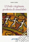 L'«ordo virginum», profezia di sinodalità libro di Vitali Dario