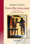 Dove Dio trova casa. Dimore di Gesù e missione della Chiesa libro