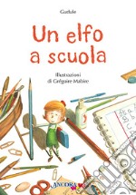 Un elfo a scuola. Ediz. a colori libro