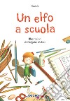 Un elfo a scuola. Ediz. a colori libro di Gudule