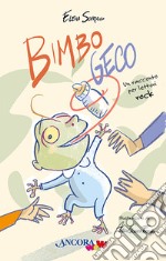 Bimbo Geco. Un racconto per lettori rock. Ediz. illustrata libro