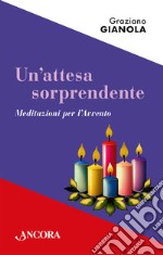 Un'attesa sorprendente. Meditazioni per l'Avvento libro