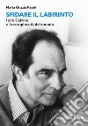 Sfidare il labirinto. Italo Calvino e la complessità del mondo libro